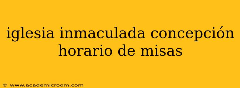 iglesia inmaculada concepción horario de misas