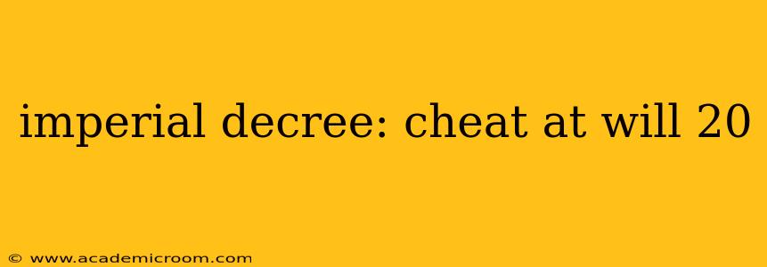 imperial decree: cheat at will 20