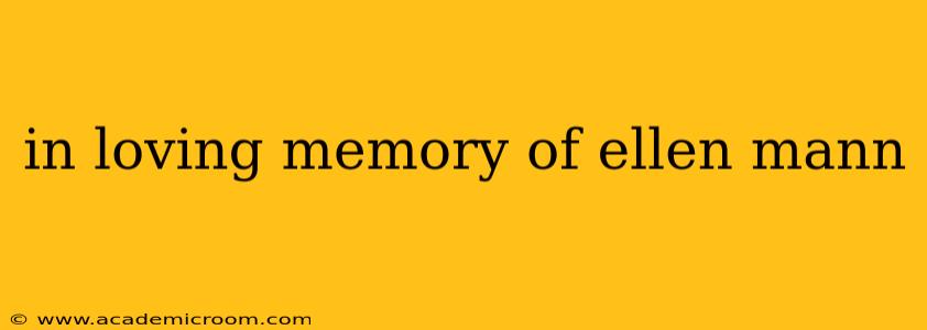 in loving memory of ellen mann
