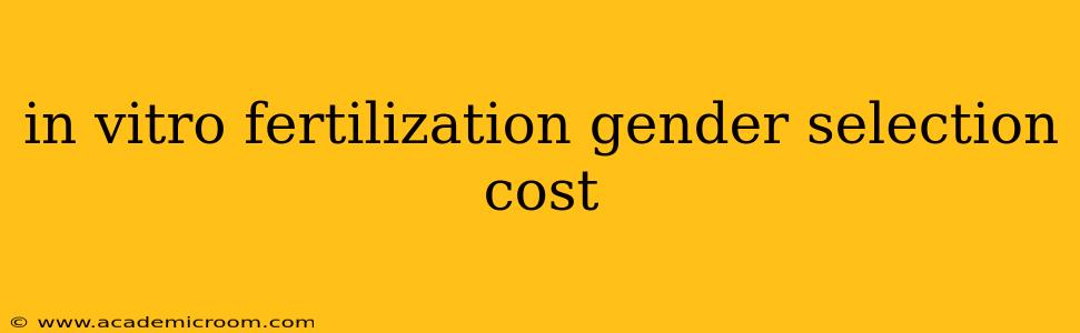 in vitro fertilization gender selection cost