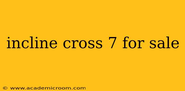 incline cross 7 for sale