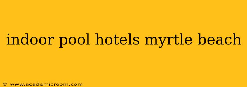 indoor pool hotels myrtle beach