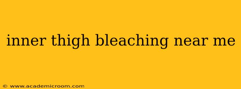 inner thigh bleaching near me