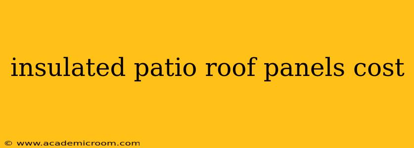 insulated patio roof panels cost