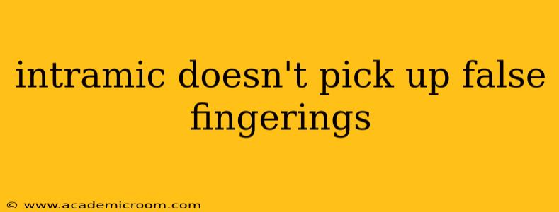 intramic doesn't pick up false fingerings