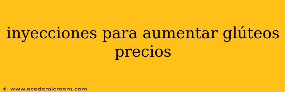 inyecciones para aumentar glúteos precios