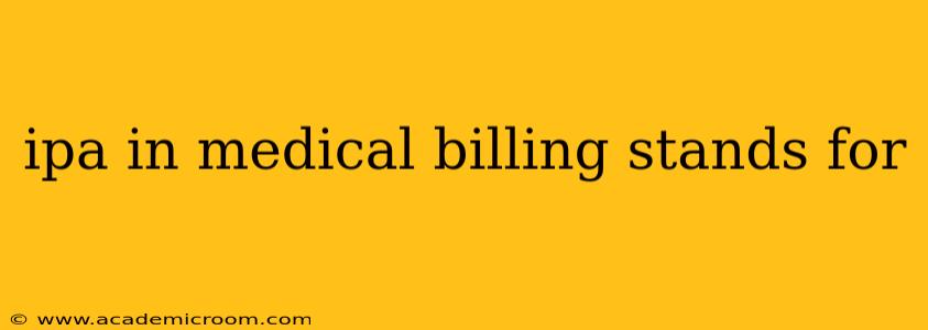 ipa in medical billing stands for