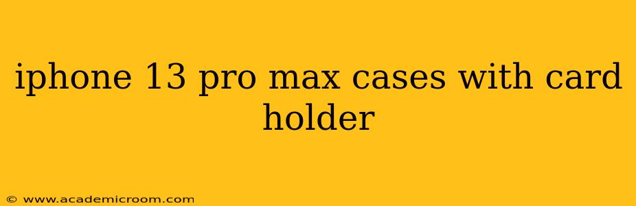iphone 13 pro max cases with card holder