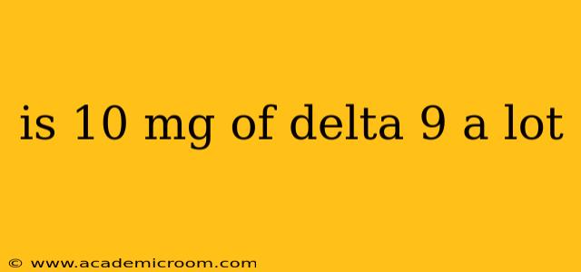 is 10 mg of delta 9 a lot