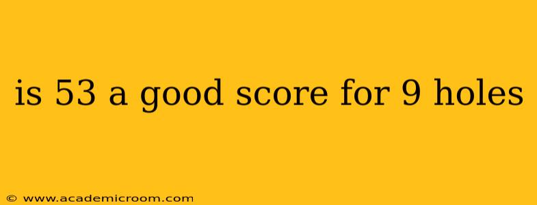 is 53 a good score for 9 holes