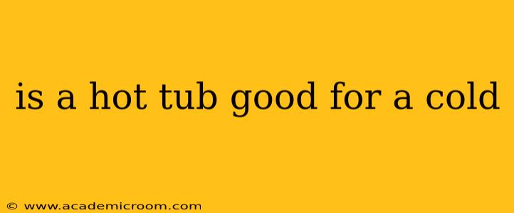 is a hot tub good for a cold
