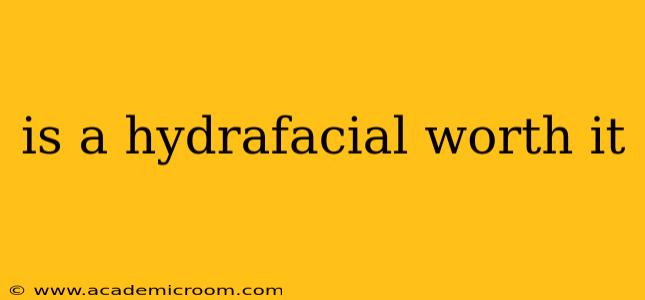 is a hydrafacial worth it