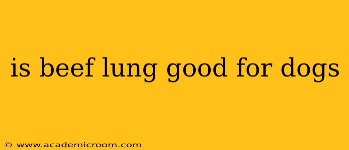 is beef lung good for dogs