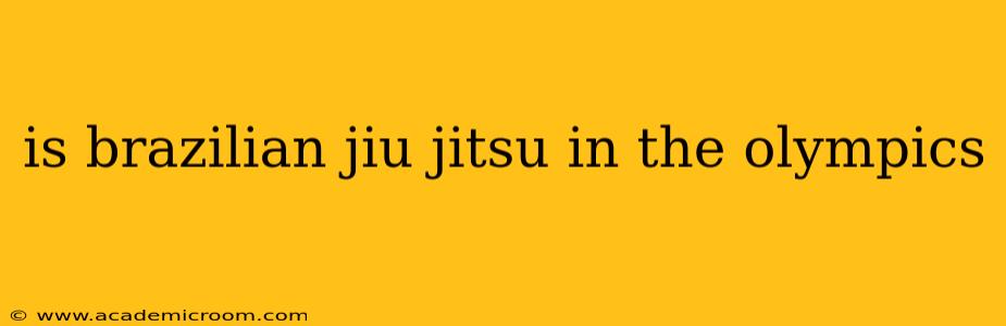 is brazilian jiu jitsu in the olympics