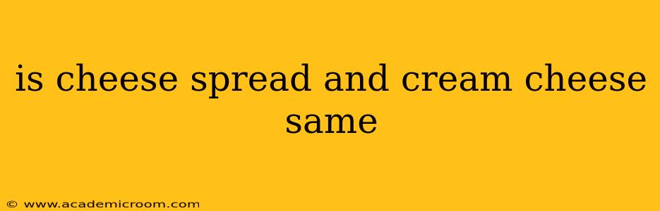 is cheese spread and cream cheese same