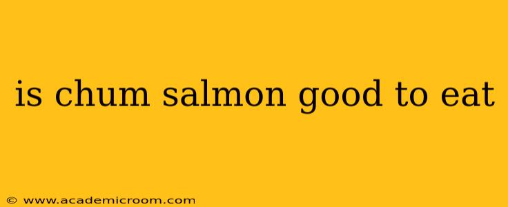 is chum salmon good to eat