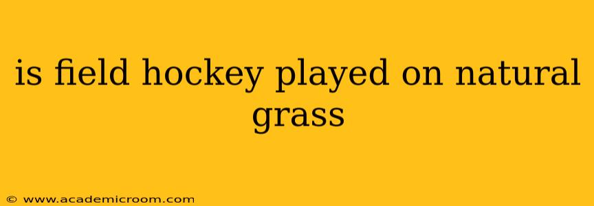 is field hockey played on natural grass