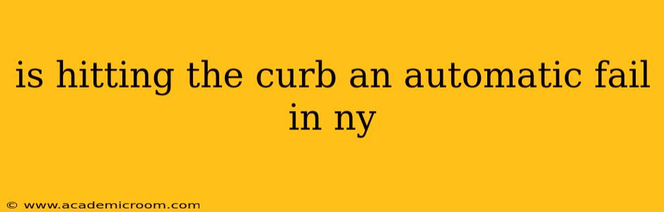 is hitting the curb an automatic fail in ny