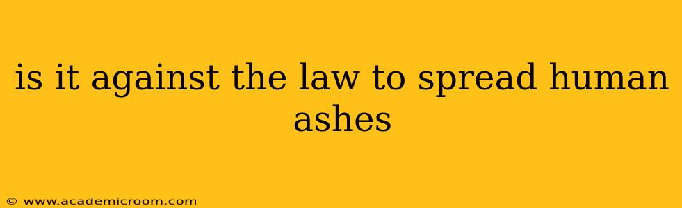 is it against the law to spread human ashes