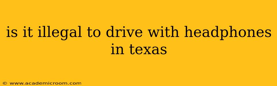 is it illegal to drive with headphones in texas
