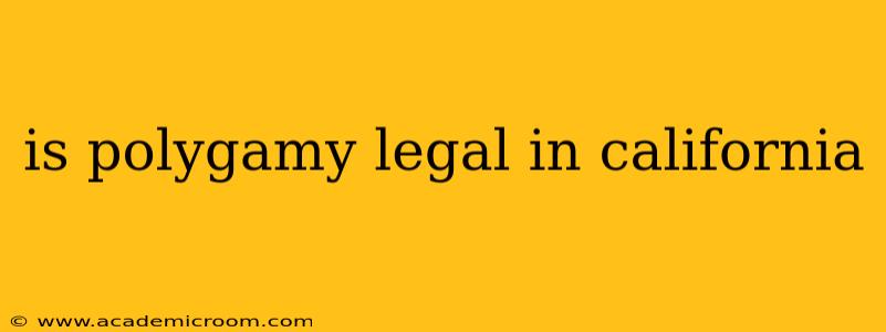 is polygamy legal in california