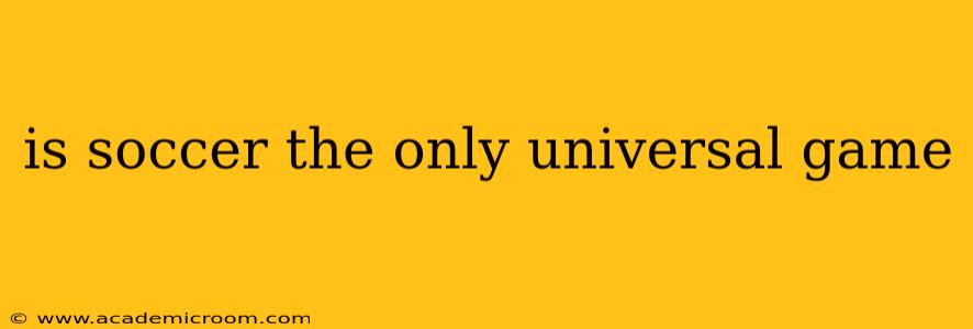 is soccer the only universal game