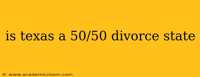is texas a 50/50 divorce state