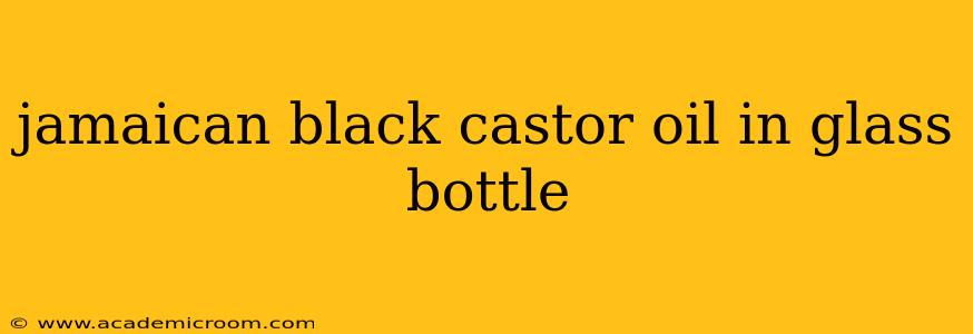 jamaican black castor oil in glass bottle