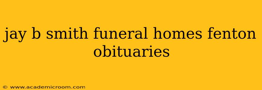 jay b smith funeral homes fenton obituaries