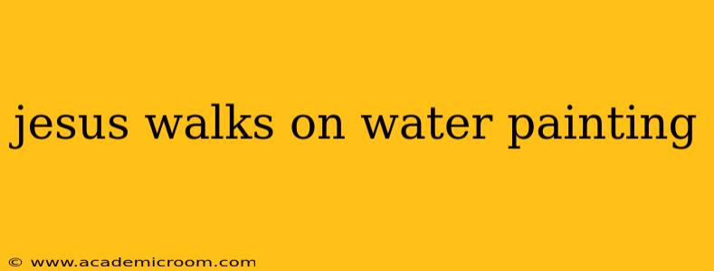 jesus walks on water painting