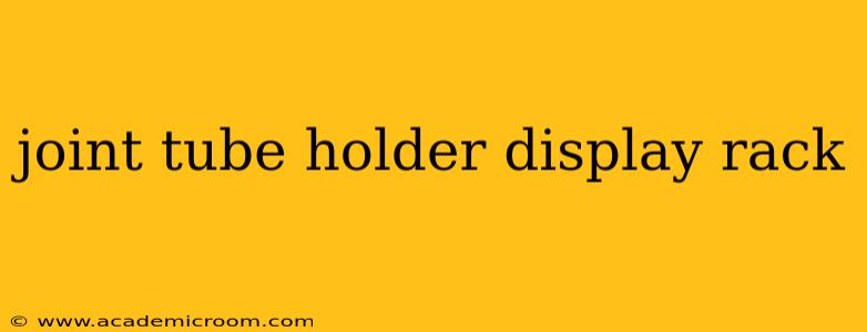 joint tube holder display rack