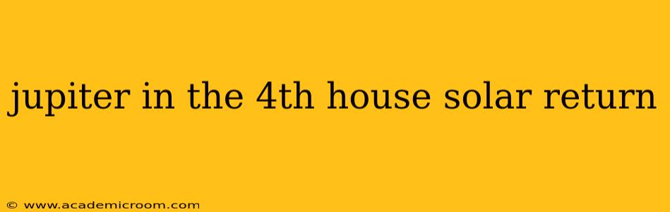 jupiter in the 4th house solar return