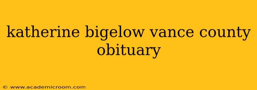katherine bigelow vance county obituary