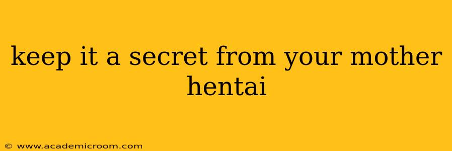 keep it a secret from your mother hentai keep it a secret from your mother hentai