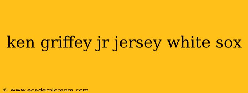 ken griffey jr jersey white sox