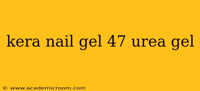 kera nail gel 47 urea gel