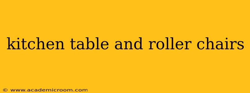 kitchen table and roller chairs