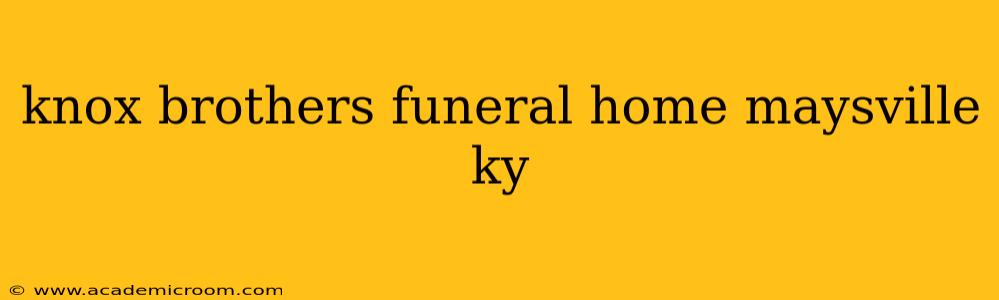 knox brothers funeral home maysville ky