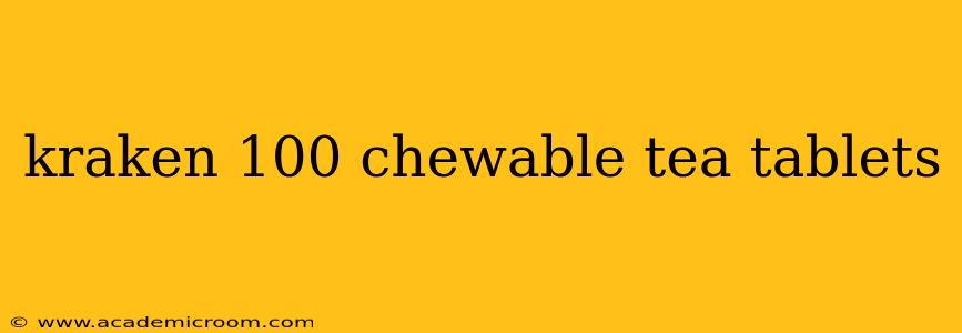 kraken 100 chewable tea tablets