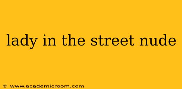lady in the street nude lady in the street nude