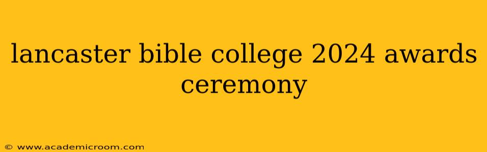 lancaster bible college 2024 awards ceremony