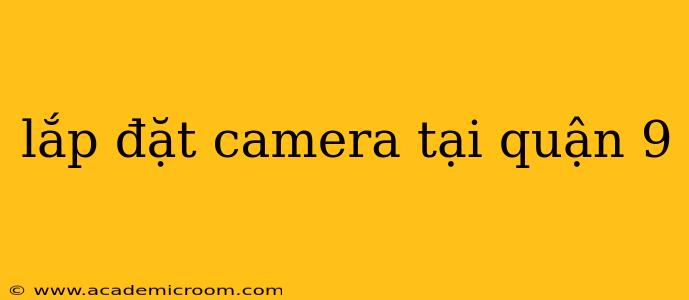 lắp đặt camera tại quận 9