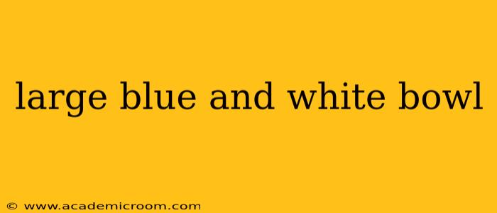 large blue and white bowl