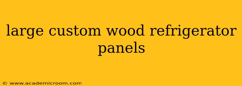 large custom wood refrigerator panels