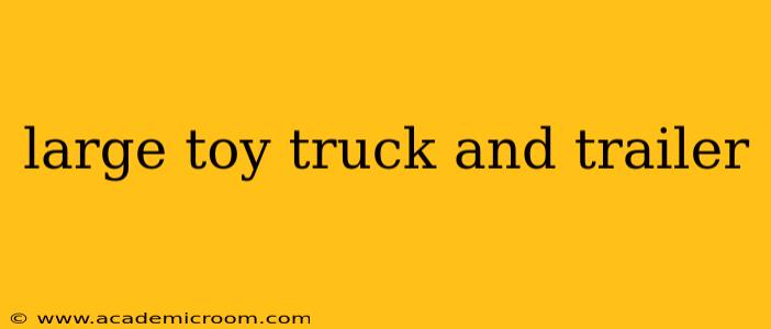 large toy truck and trailer