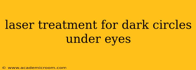 laser treatment for dark circles under eyes