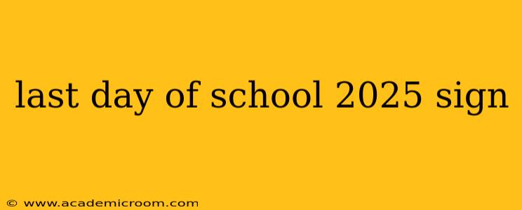 last day of school 2025 sign