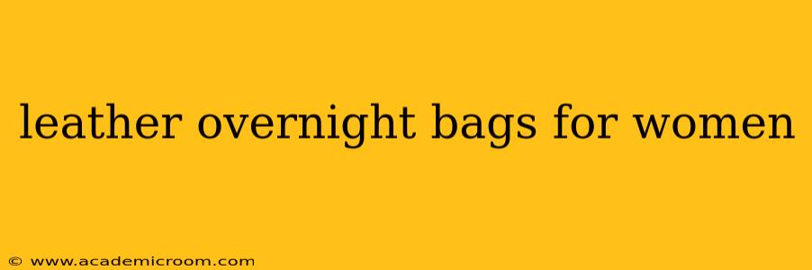 leather overnight bags for women