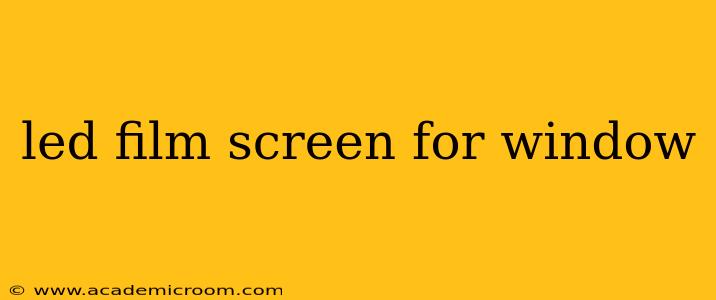 led film screen for window