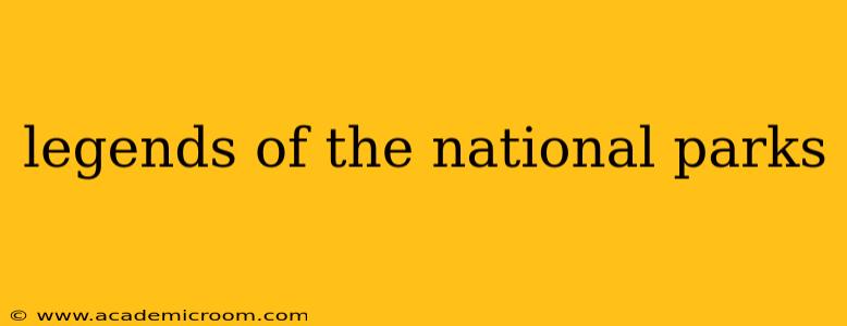 legends of the national parks